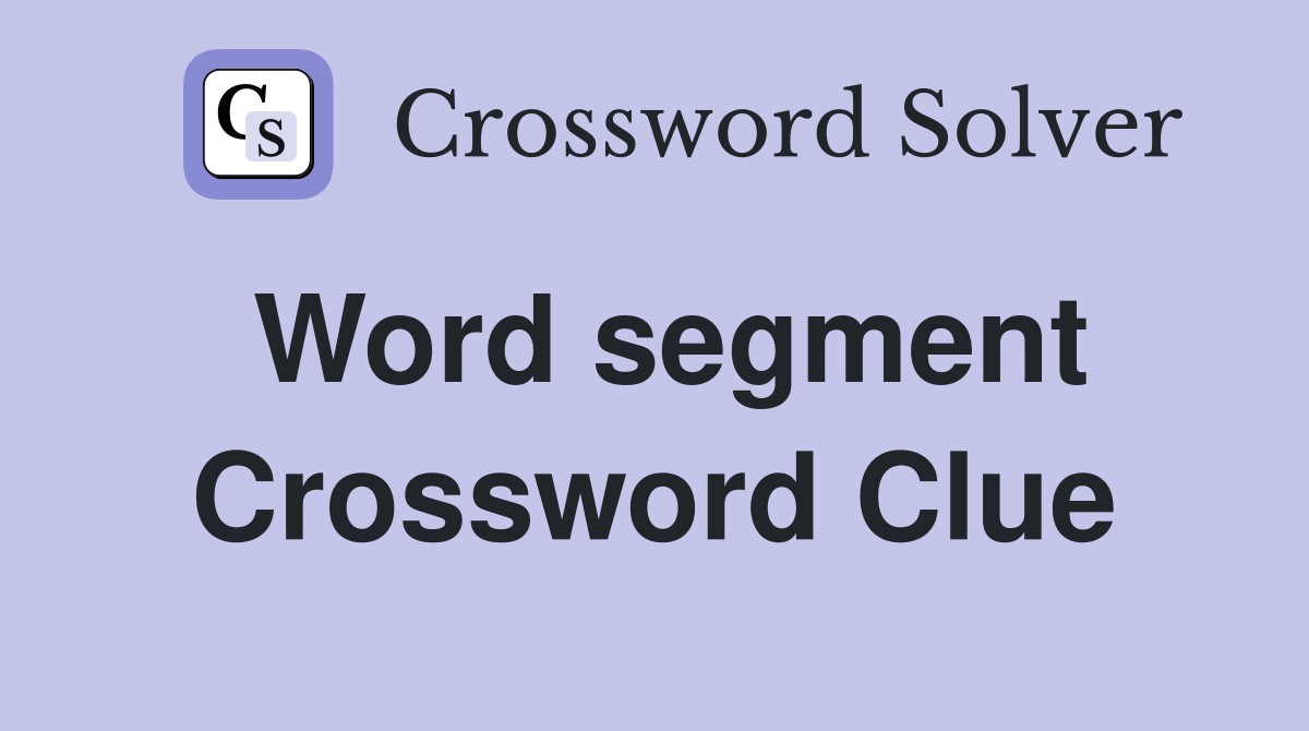 Word segment Crossword Clue