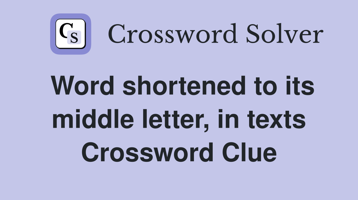 Word shortened to its middle letter, in texts Crossword Clue