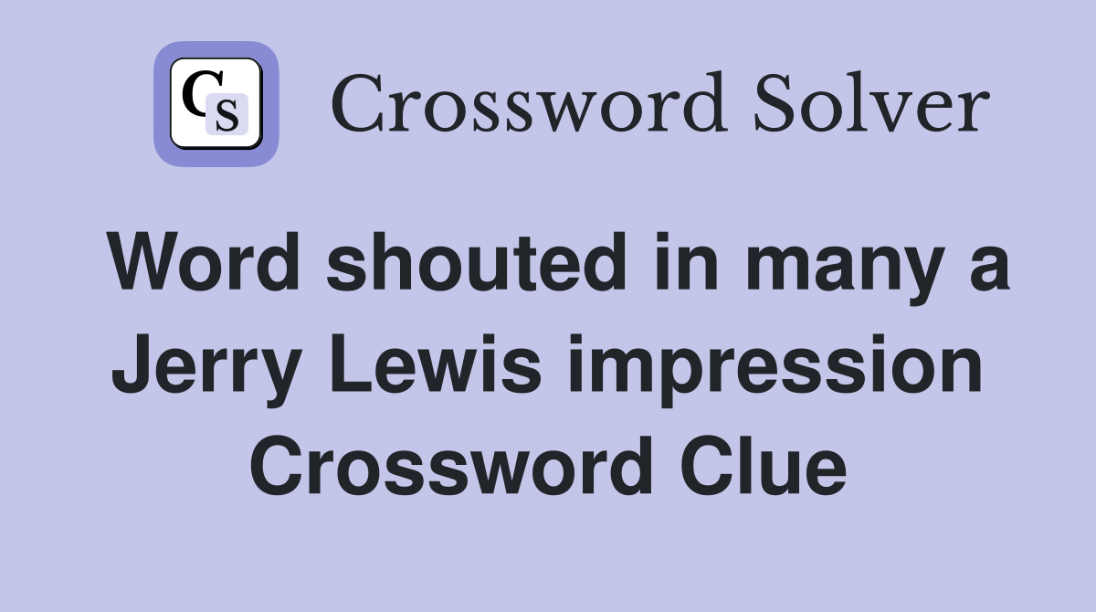 Word shouted in many a Jerry Lewis impression Crossword Clue
