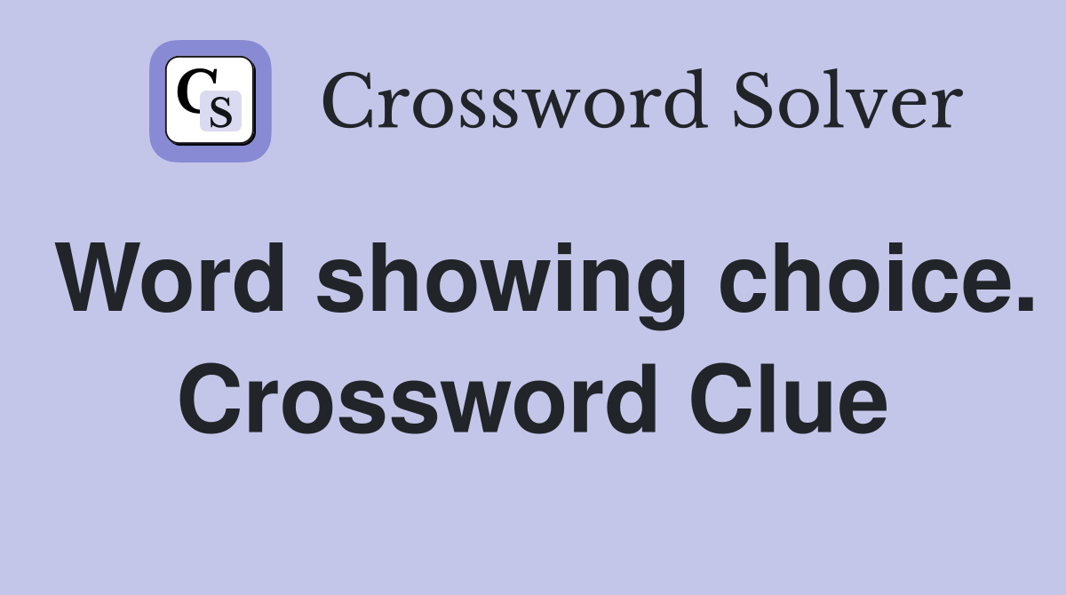 Word showing choice. Crossword Clue