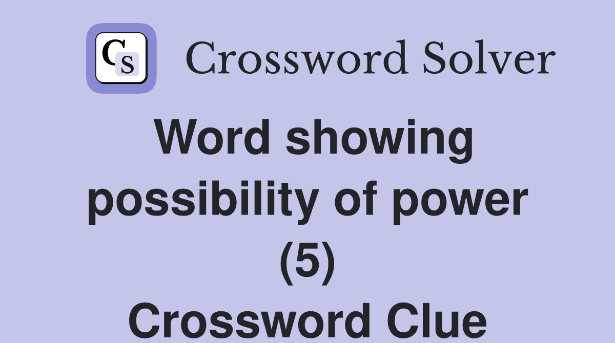 Word showing possibility of power (5) Crossword Clue