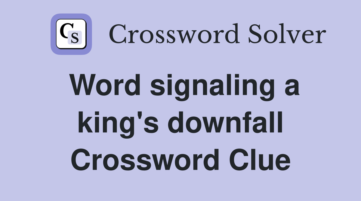 Word signaling a king's downfall Crossword Clue