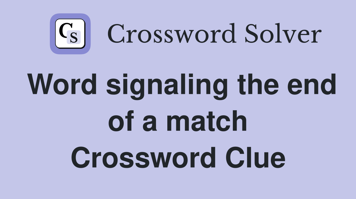 Word signaling the end of a match Crossword Clue
