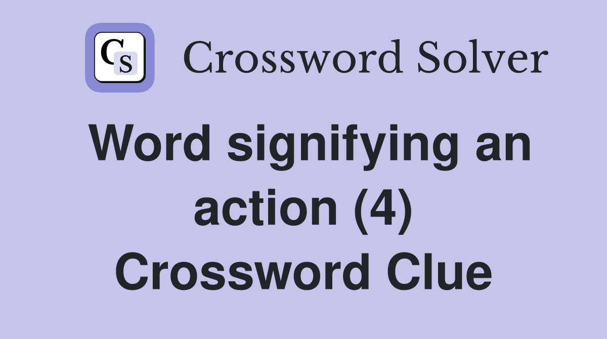 Word signifying an action (4) Crossword Clue