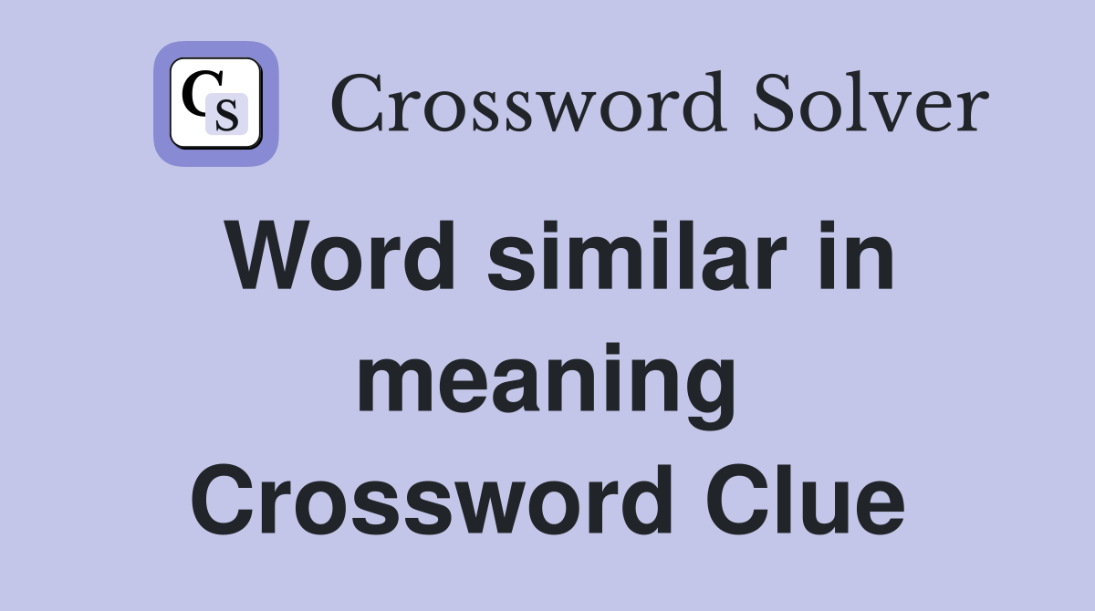 Word similar in meaning Crossword Clue