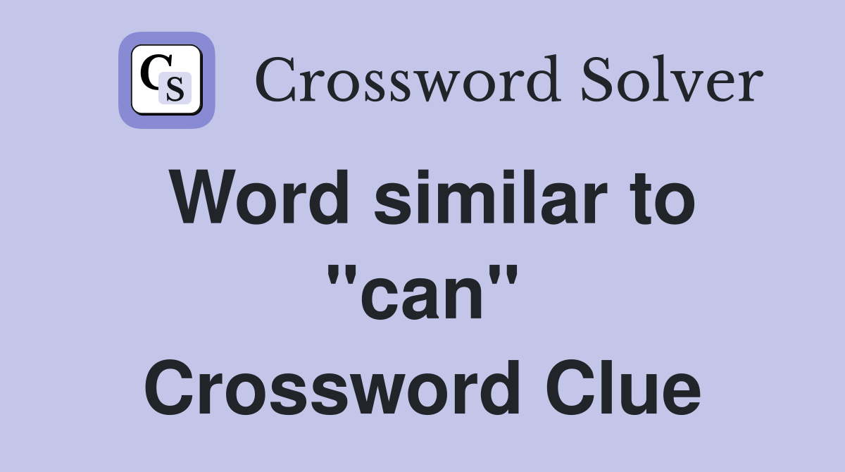 Word similar to "can" Crossword Clue