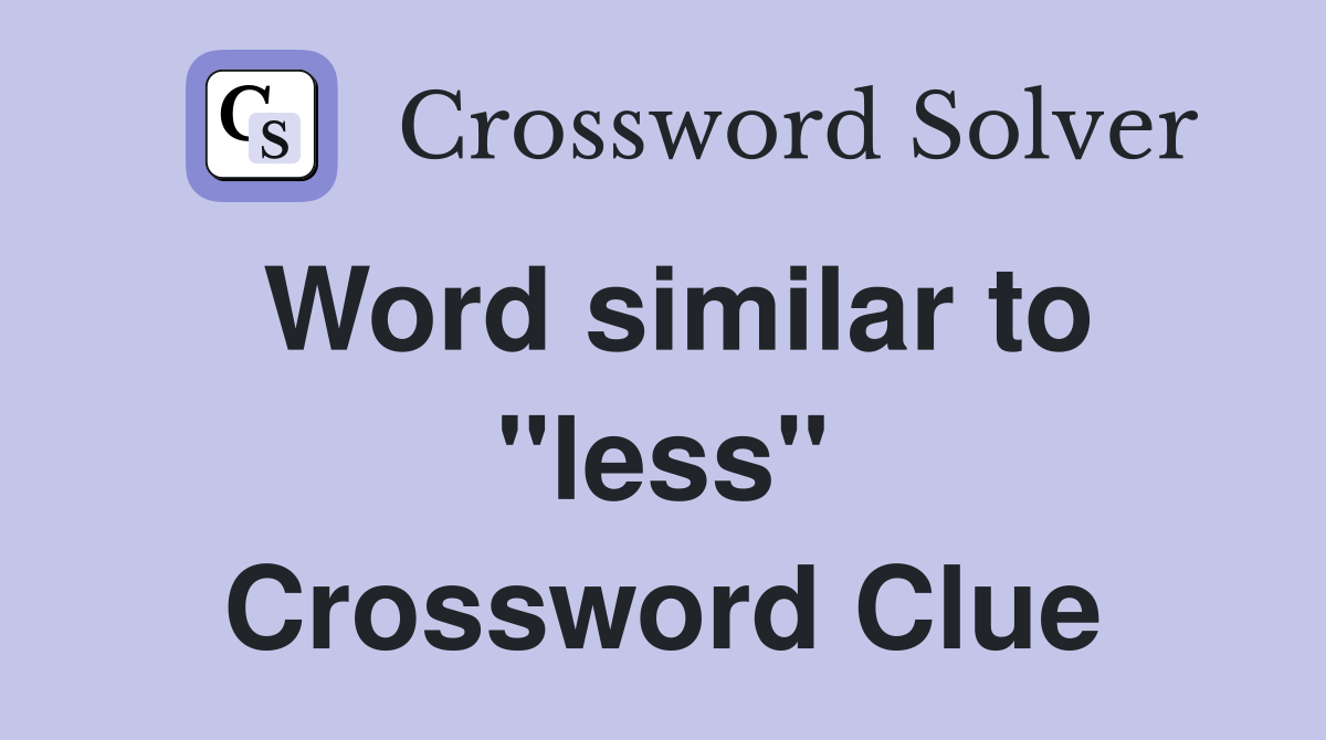 Word similar to "less" Crossword Clue