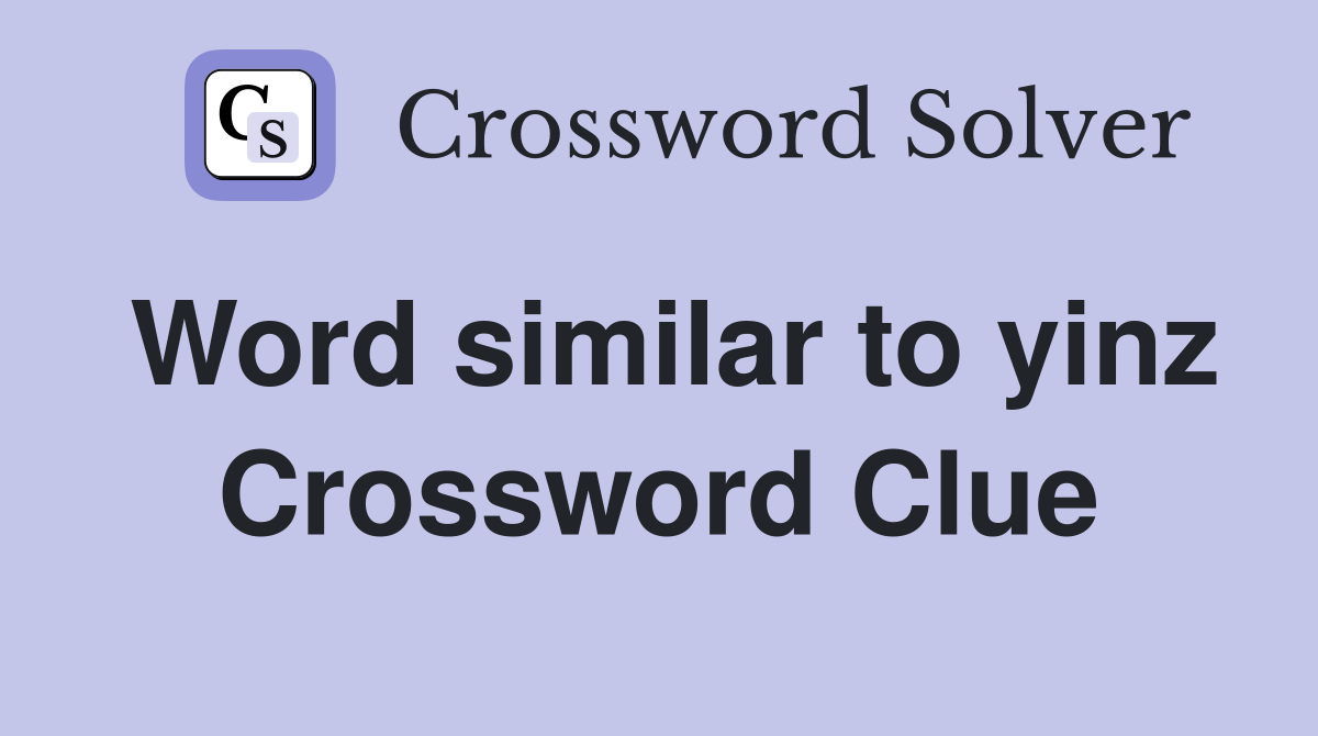 Word similar to yinz Crossword Clue