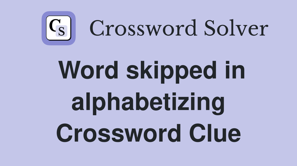 Word skipped in alphabetizing Crossword Clue