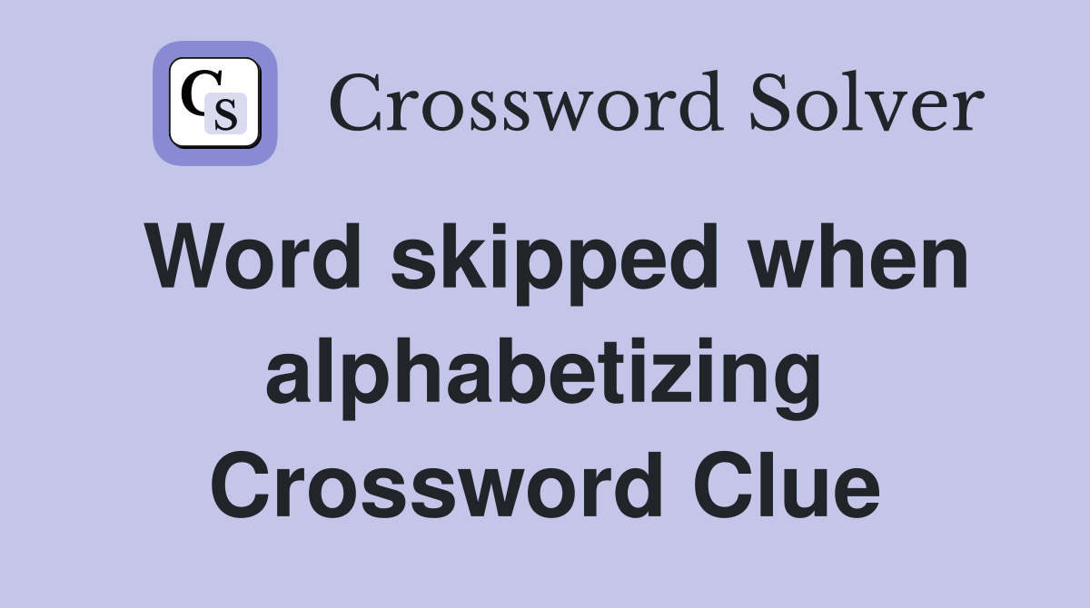 Word skipped when alphabetizing Crossword Clue