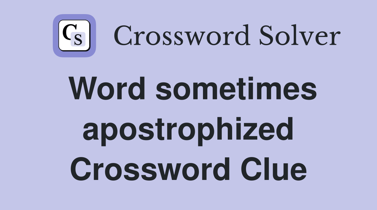 Word sometimes apostrophized Crossword Clue