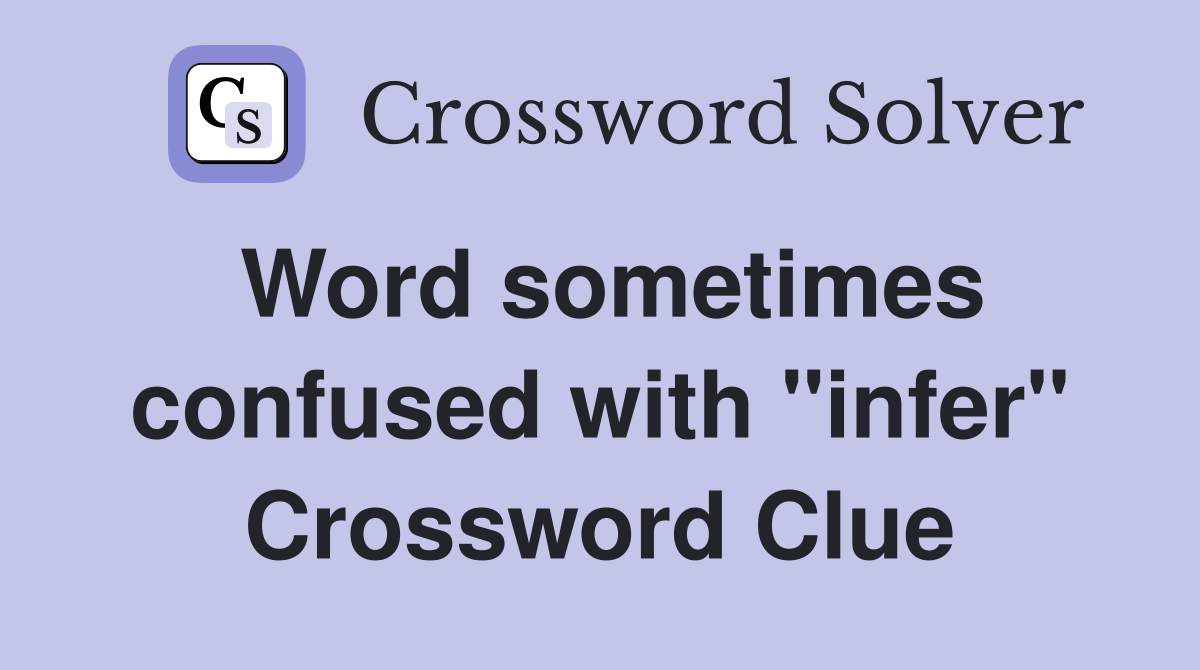 Word sometimes confused with "infer" Crossword Clue