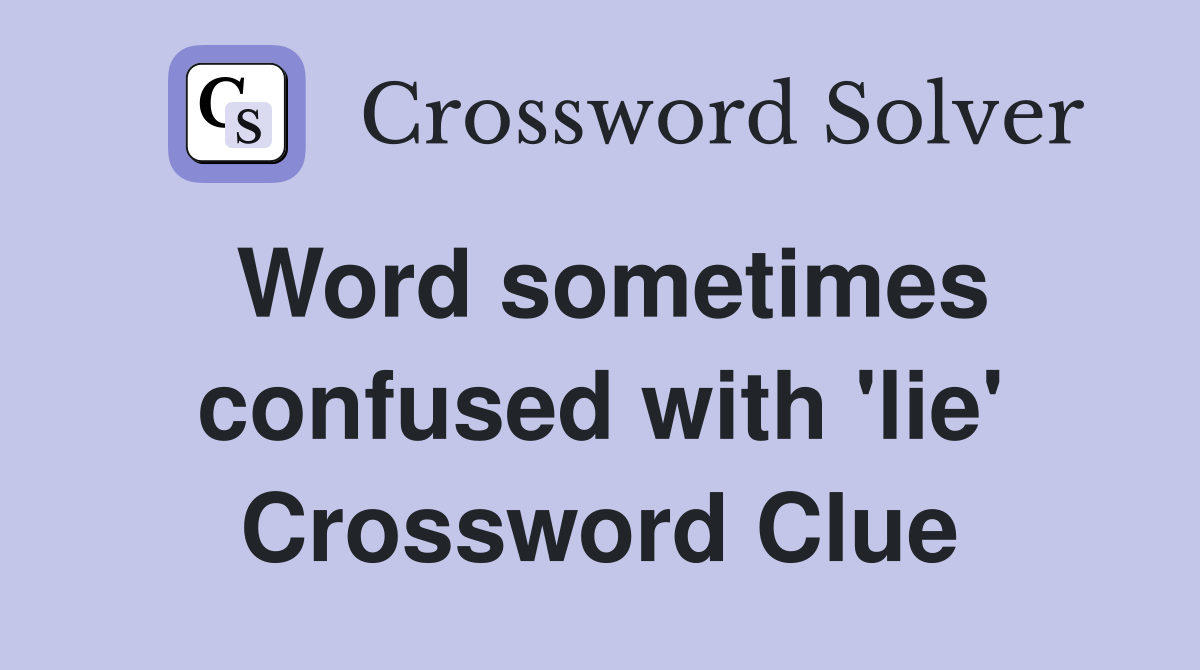 Word sometimes confused with 'lie' Crossword Clue