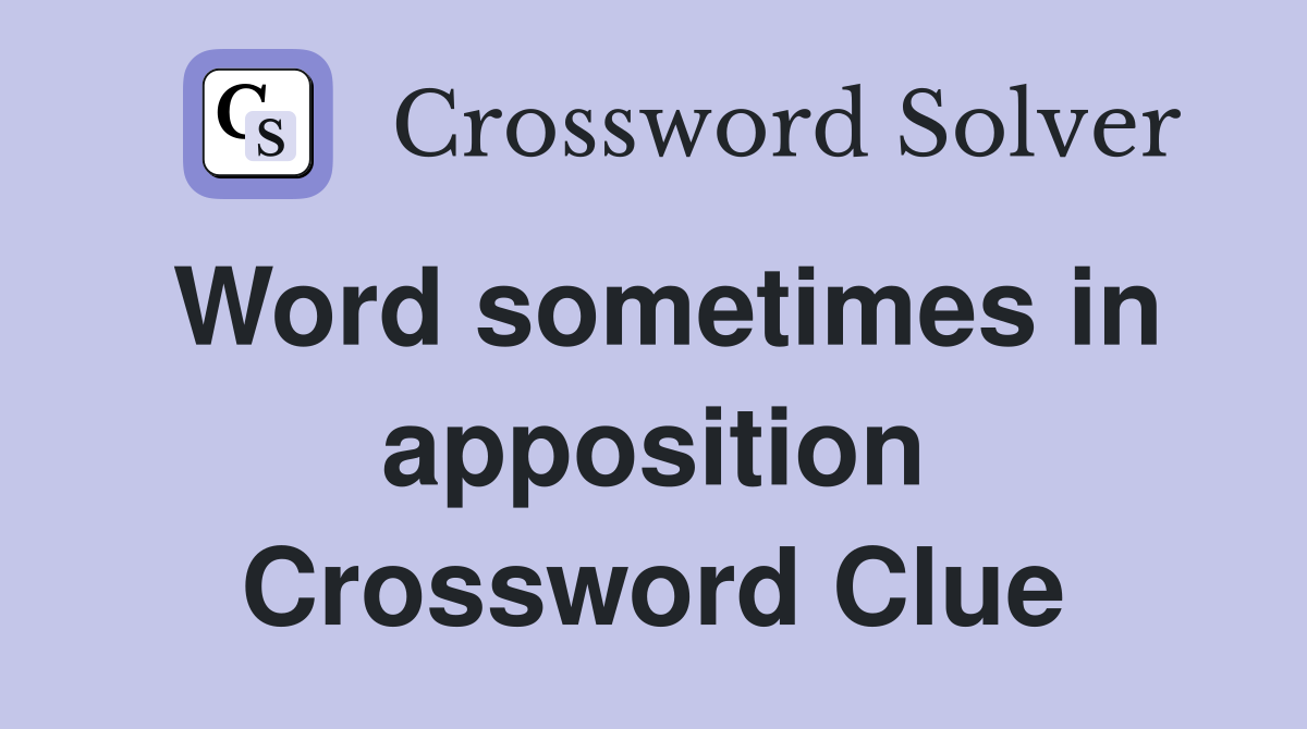 Word sometimes in apposition Crossword Clue
