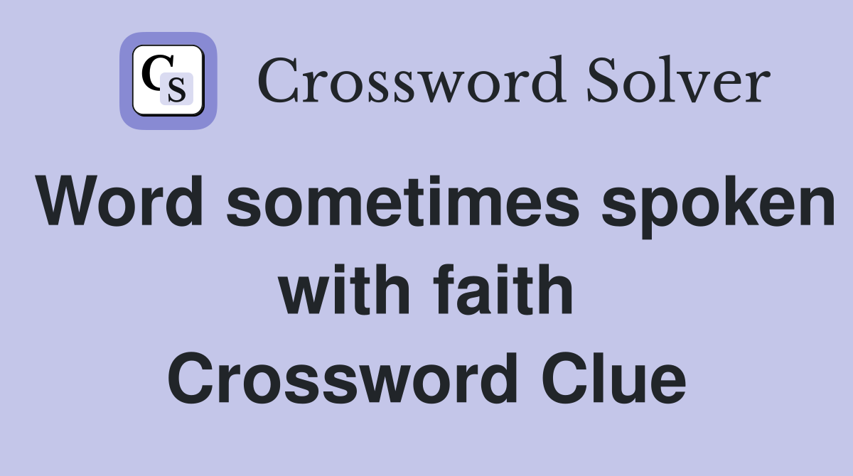 Word sometimes spoken with faith Crossword Clue