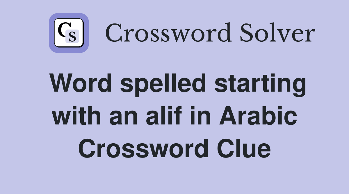 Word spelled starting with an alif in Arabic Crossword Clue