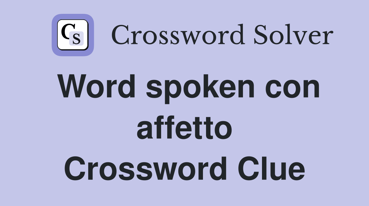 Word spoken con affetto Crossword Clue