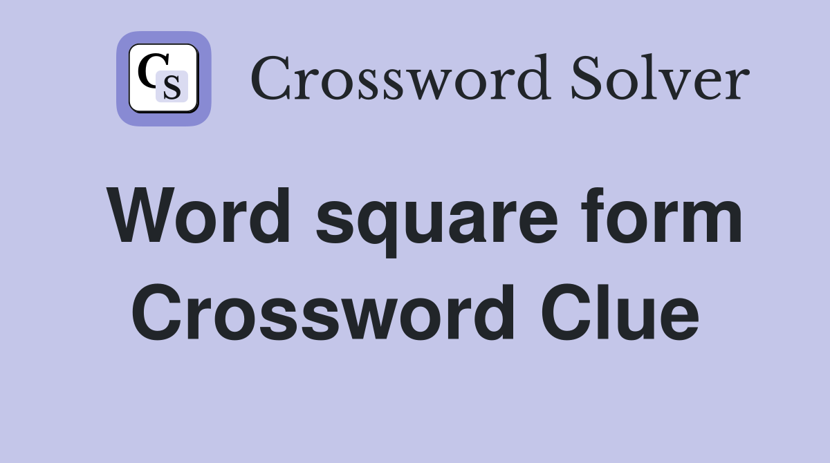 Word square form Crossword Clue