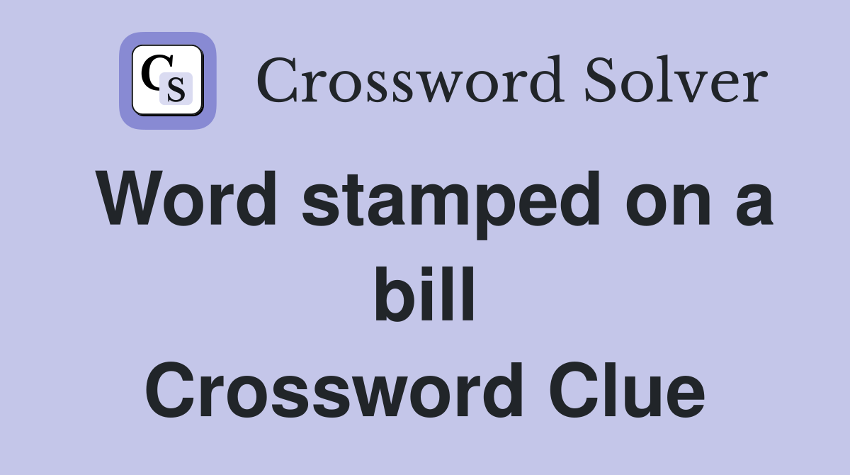 Word stamped on a bill Crossword Clue