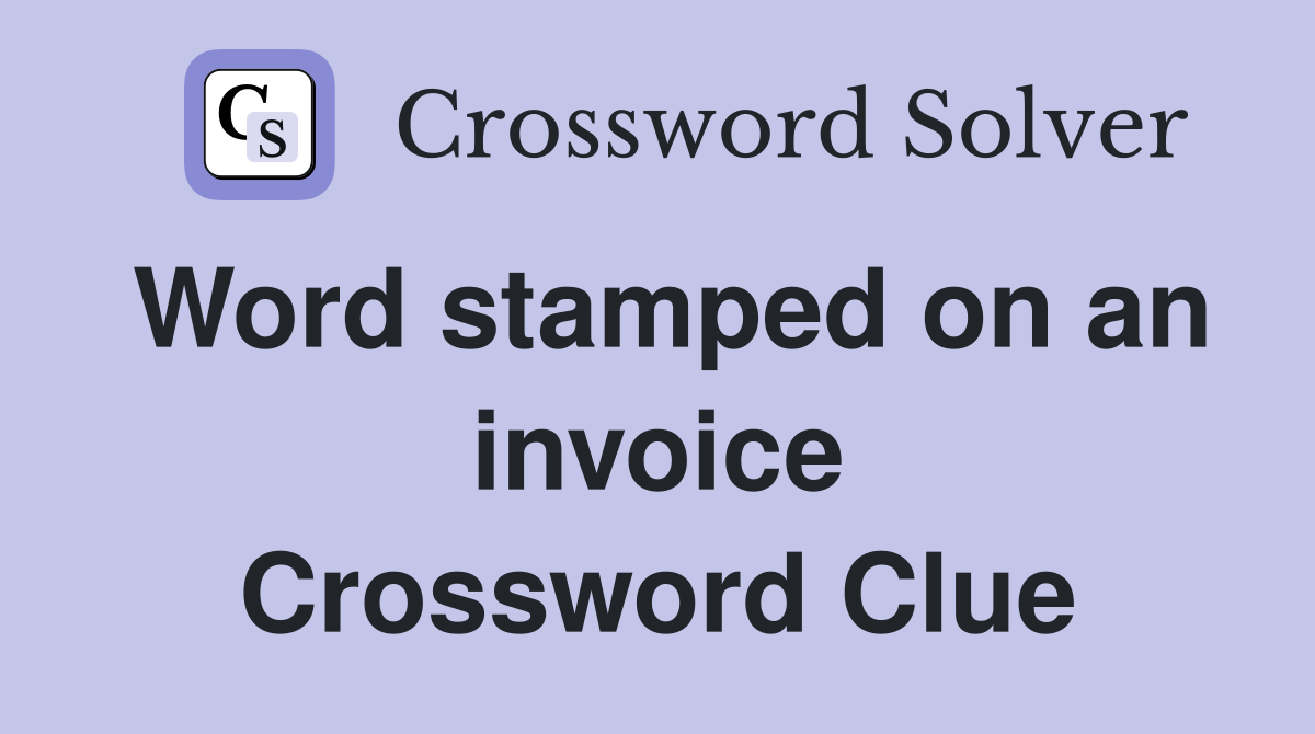 Word stamped on an invoice Crossword Clue