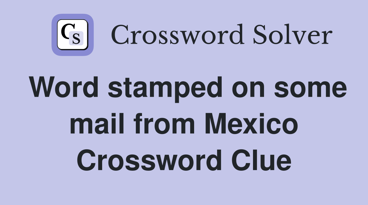 Word stamped on some mail from Mexico Crossword Clue