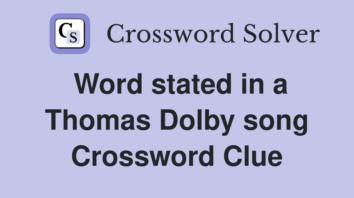 Word stated in a Thomas Dolby song Crossword Clue