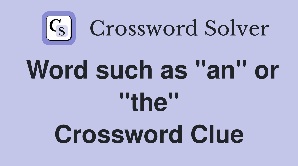 Word such as "an" or "the" Crossword Clue
