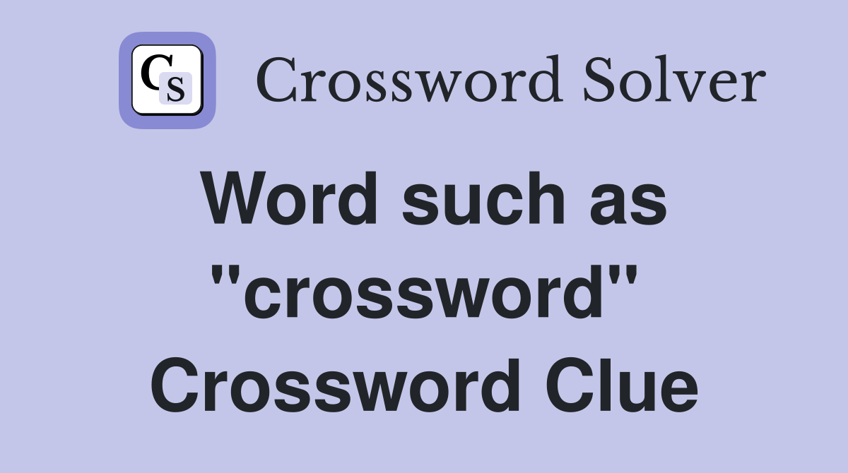 Word such as "crossword" Crossword Clue