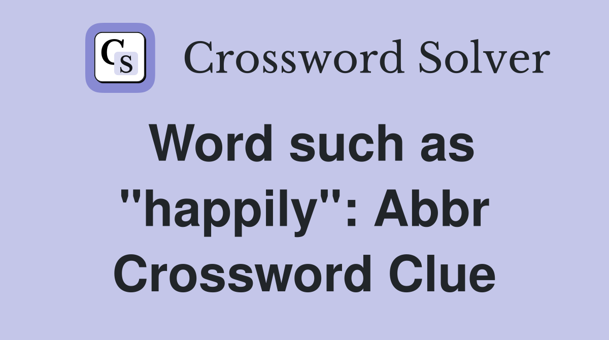 Word such as "happily": Abbr Crossword Clue