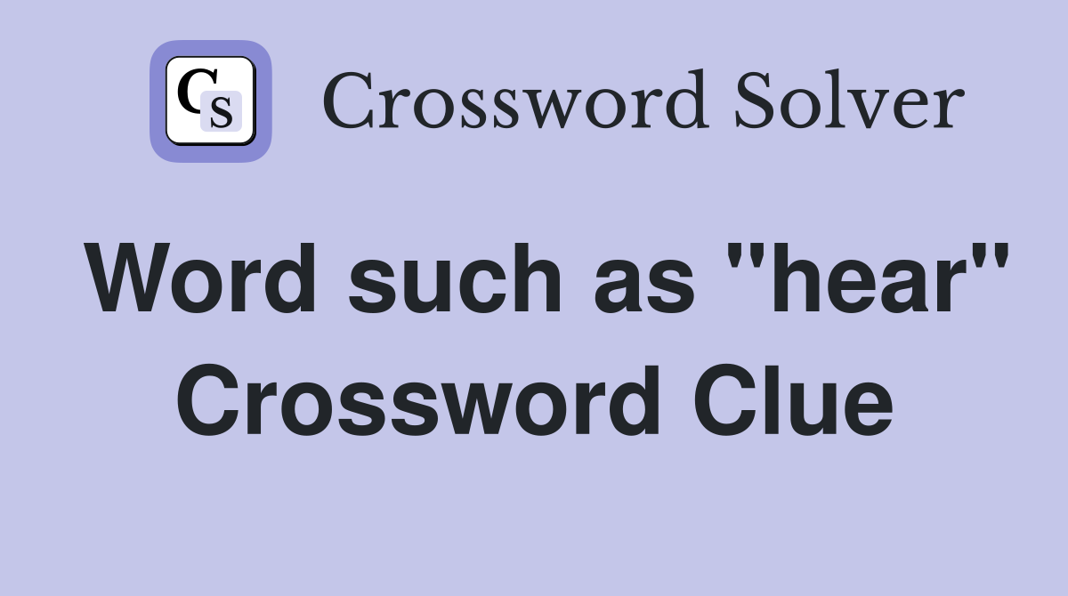 Word such as "hear" Crossword Clue