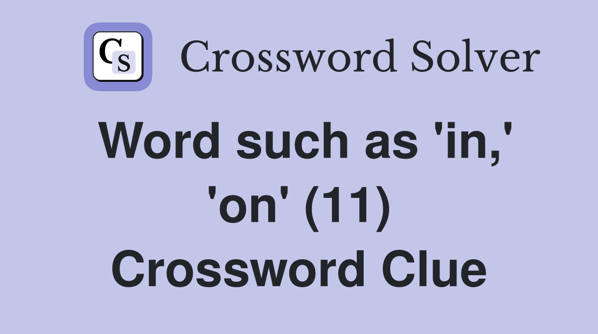 Word such as 'in,' 'on' (11) Crossword Clue