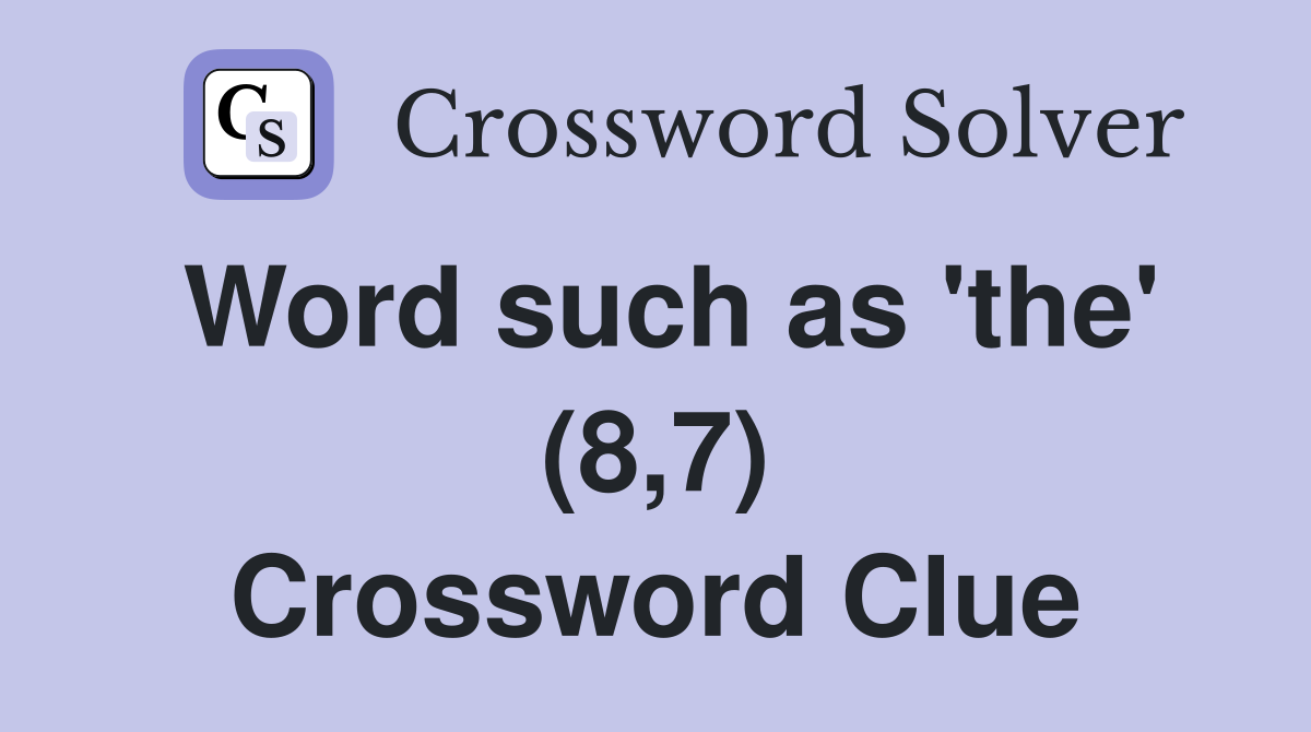Word such as 'the' (8,7) Crossword Clue