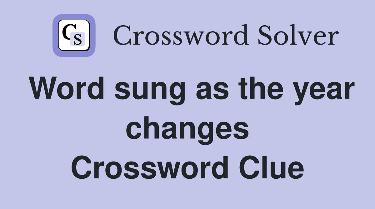 Word sung as the year changes Crossword Clue