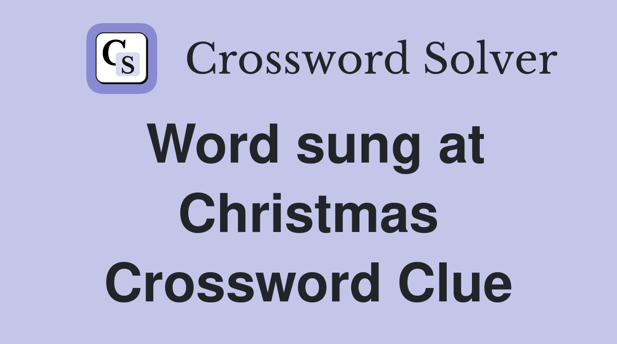 Word sung at Christmas Crossword Clue