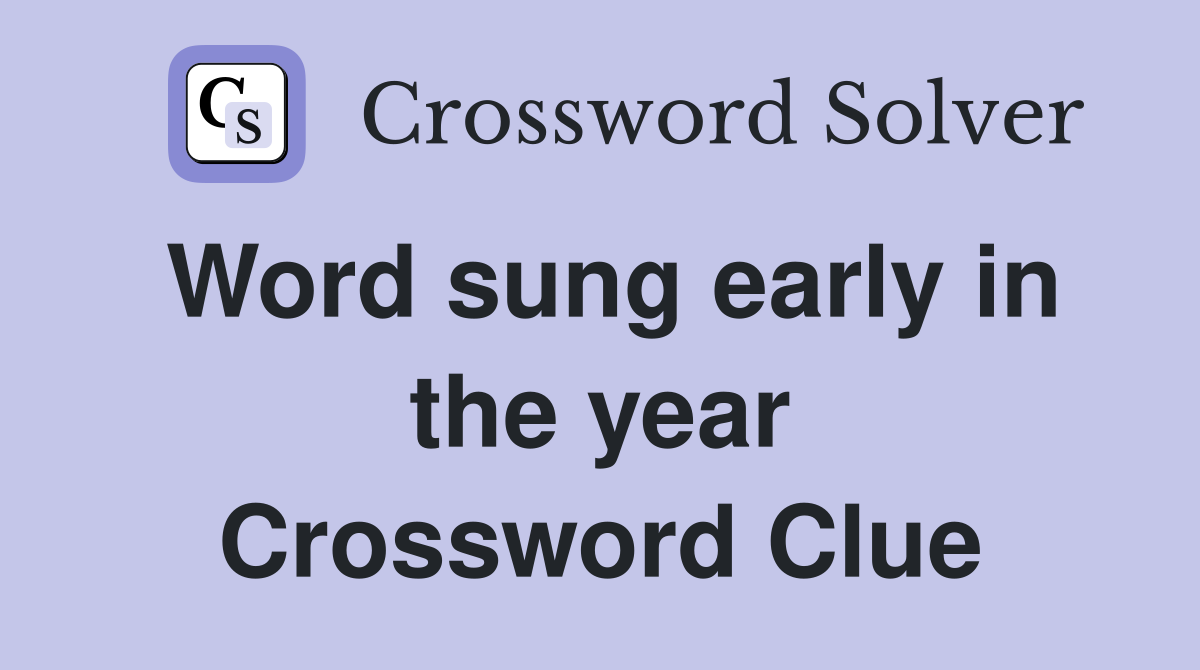 Word sung early in the year Crossword Clue