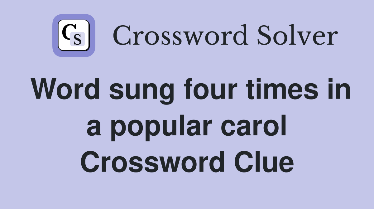 Word sung four times in a popular carol Crossword Clue