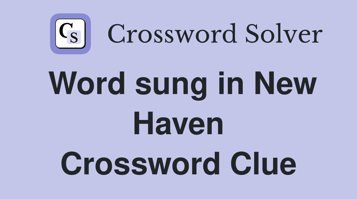 Word sung in New Haven Crossword Clue