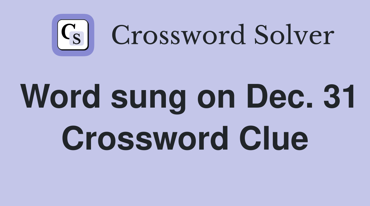 Word sung on Dec. 31 Crossword Clue