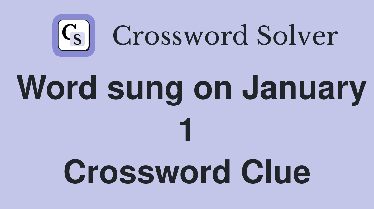 Word sung on January 1 Crossword Clue