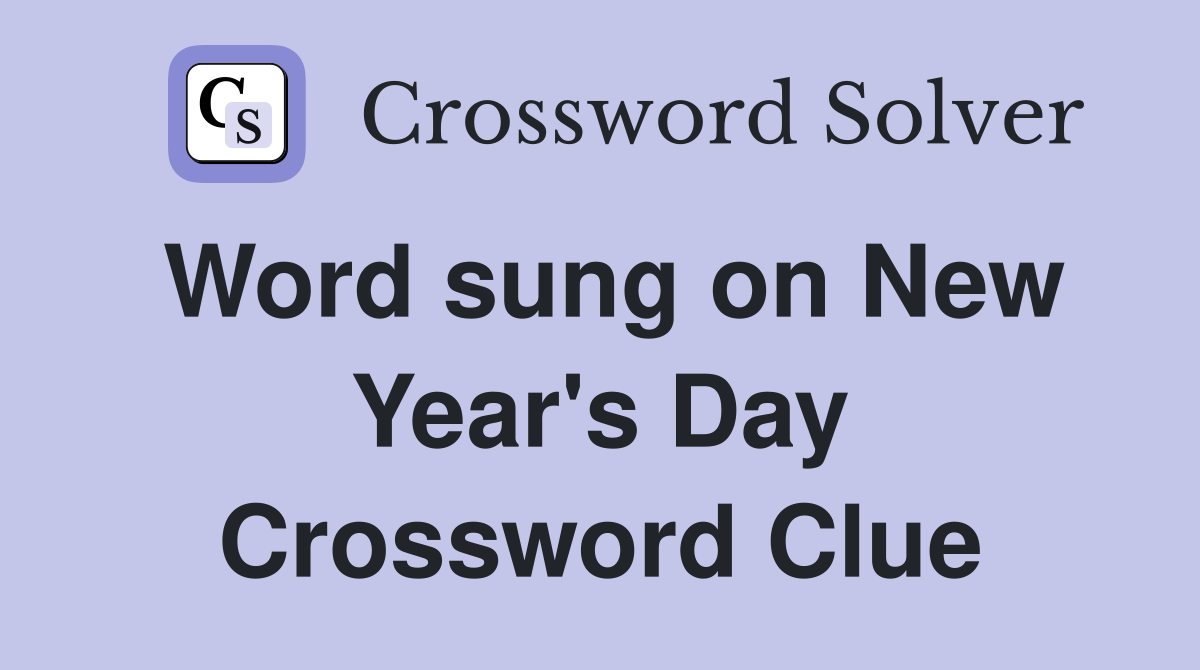 Word sung on New Year's Day Crossword Clue