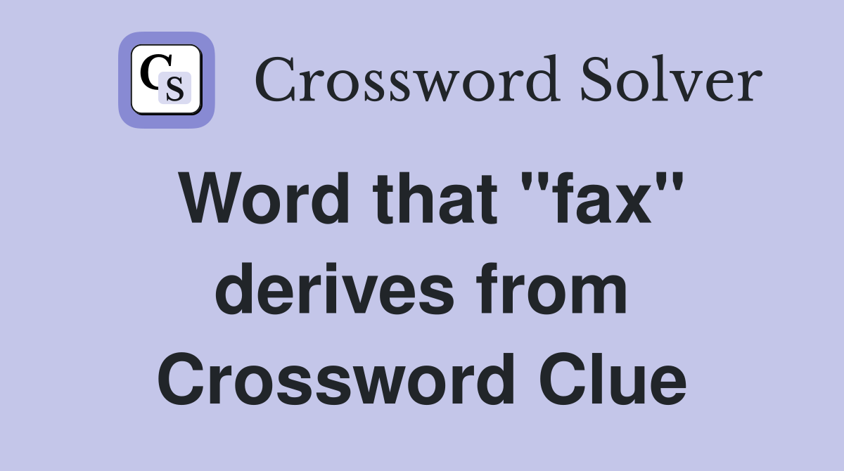 Word that "fax" derives from Crossword Clue