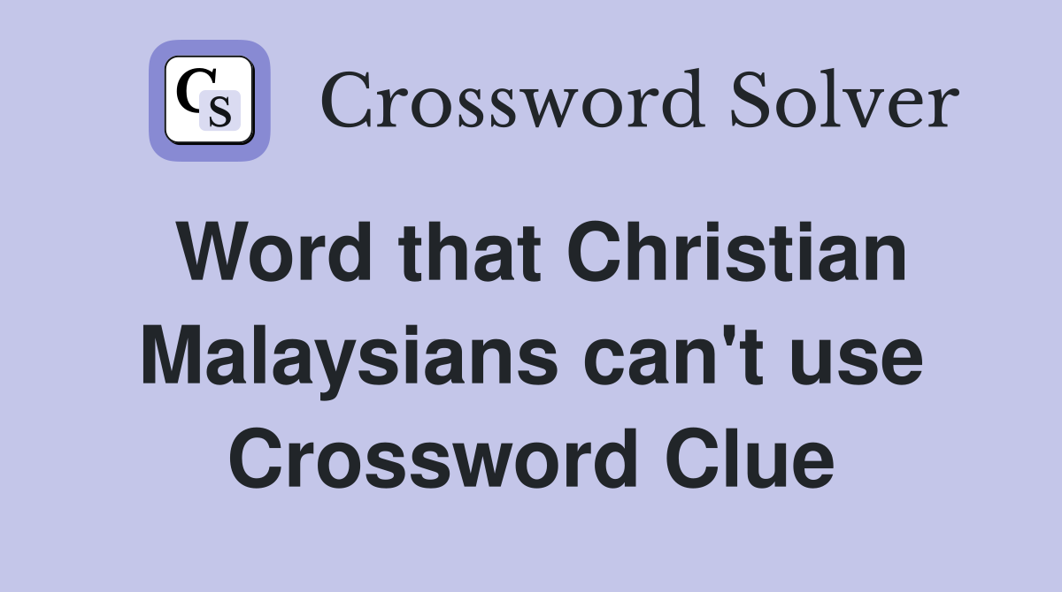 Word that Christian Malaysians can't use Crossword Clue