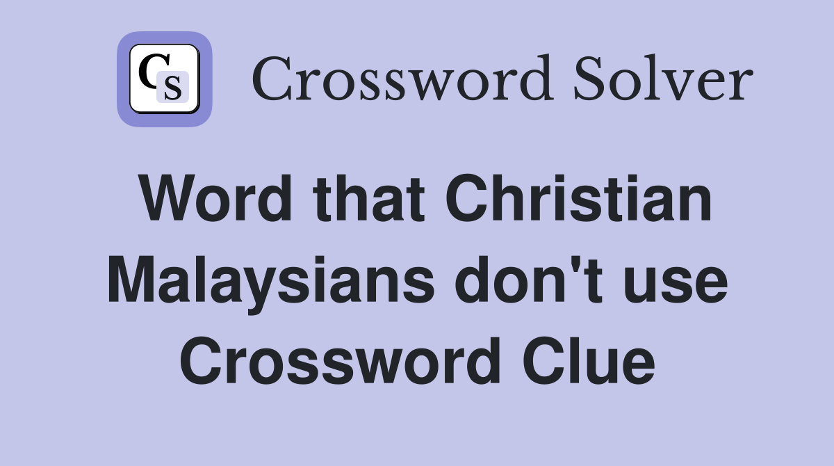 Word that Christian Malaysians don't use Crossword Clue
