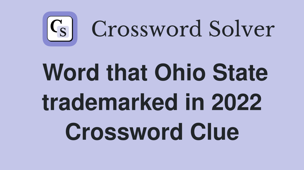 Word that Ohio State trademarked in 2022 Crossword Clue