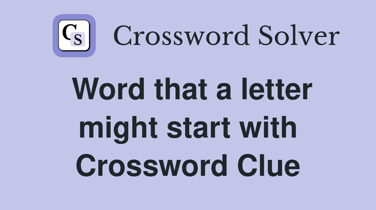 Word that a letter might start with Crossword Clue