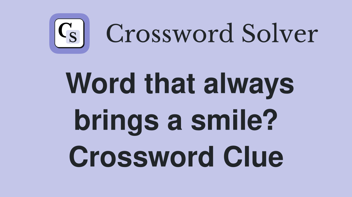 Word that always brings a smile? Crossword Clue
