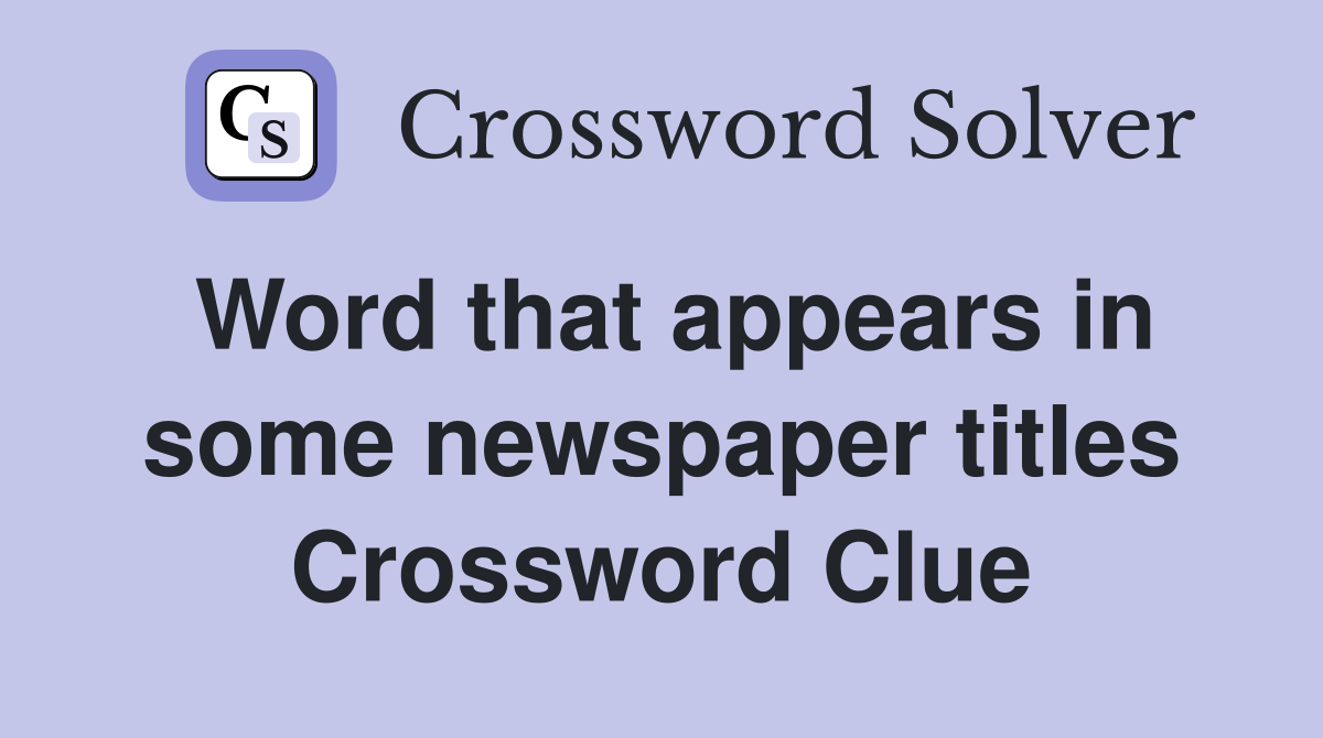 Word that appears in some newspaper titles Crossword Clue