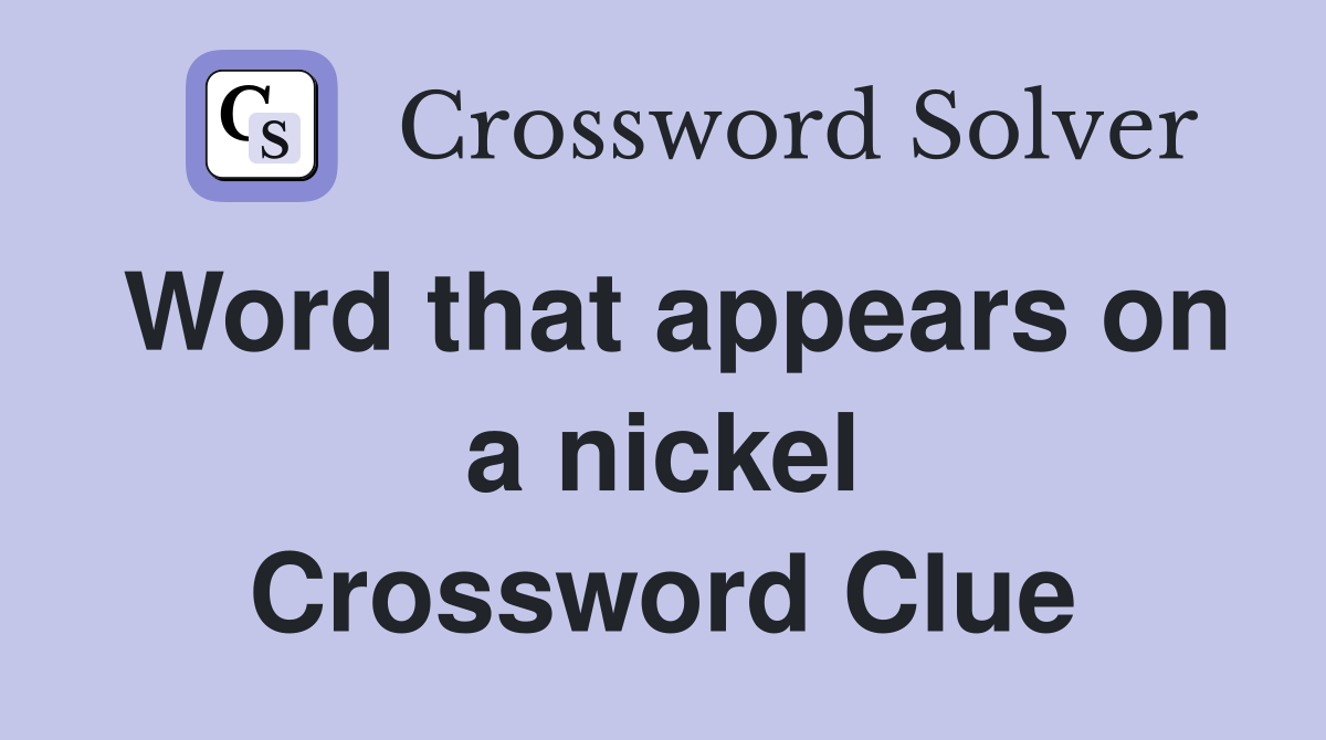 Word that appears on a nickel Crossword Clue