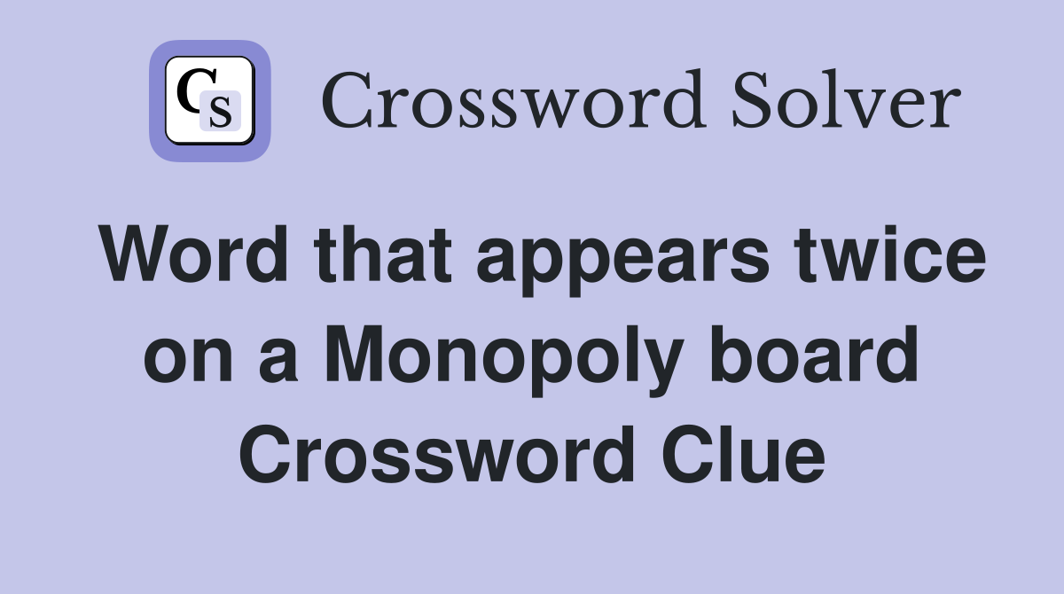 Word that appears twice on a Monopoly board Crossword Clue