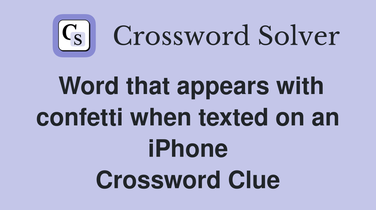 Word that appears with confetti when texted on an iPhone Crossword Clue
